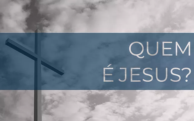 Quem é Jesus?