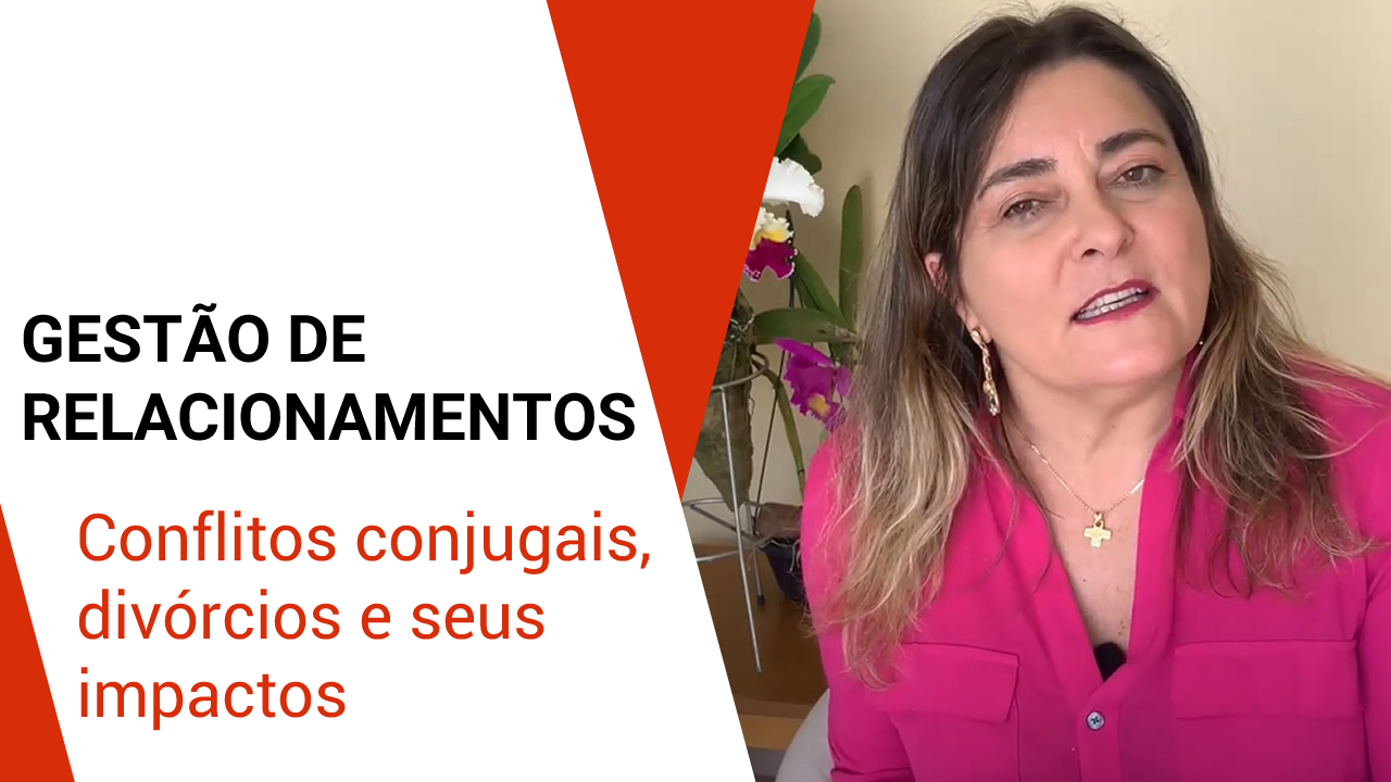 Gestão De Relacionamentos – Conflitos Conjugais, Divórcios E Seus Impactos
