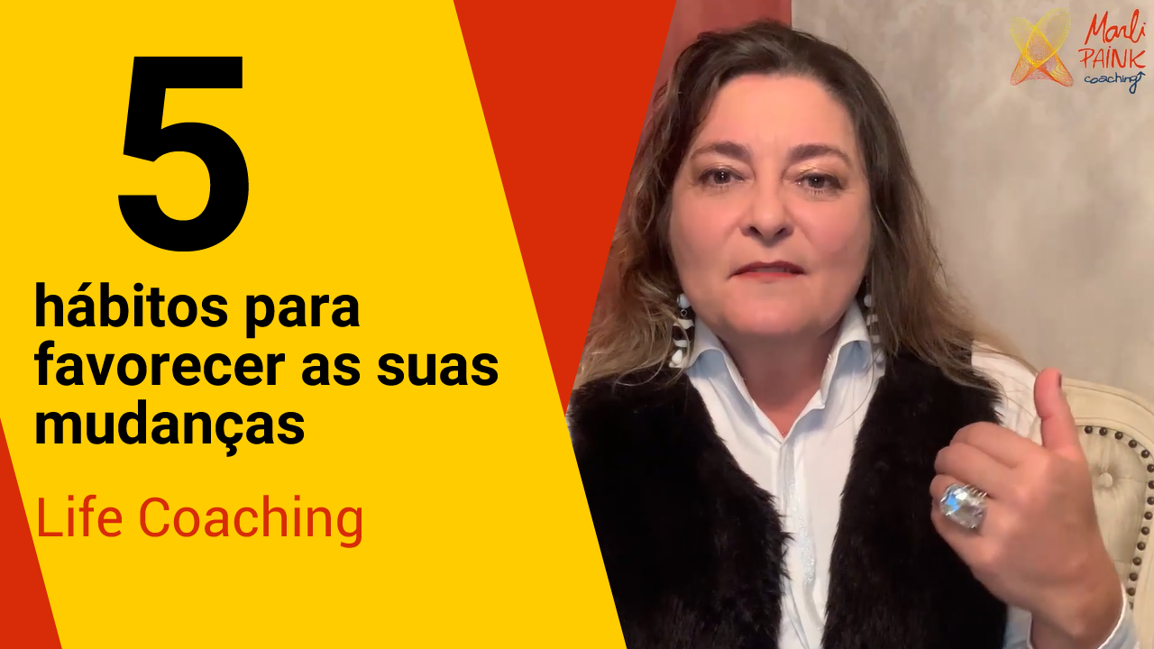 5 Hábitos Para Favorecer As Suas Mudanças De Vida – LIFE COACHING