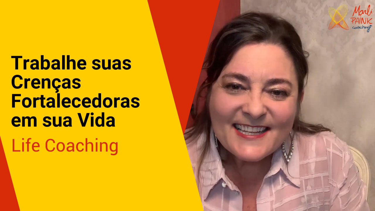 Trabalhe Suas Crenças Fortalecedoras – LIFE COACHING